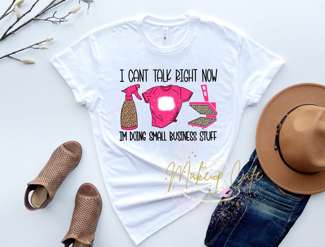 Can't Talk Right Now Doing Small Business Things Shirt